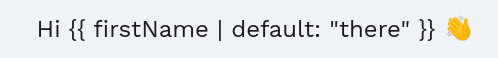 Template greeting with user first name and default 'there' option.